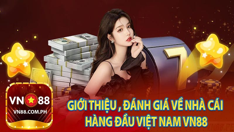 Giới thiệu , đánh giá về nhà cái hàng đầu Việt Nam VN88