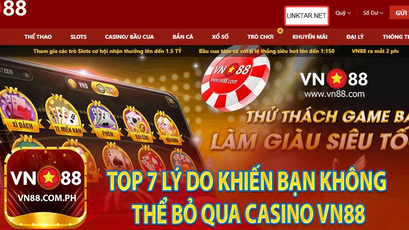 Top 7 lý do khiến bạn không thể bỏ qua Casino VN88