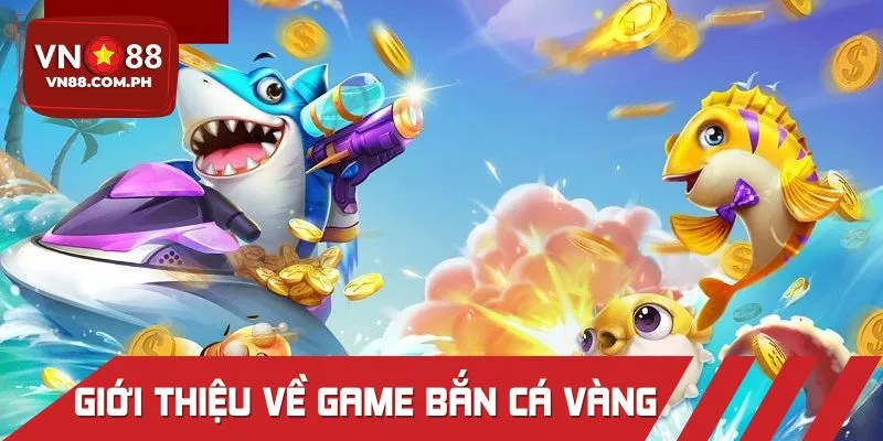 Bắn cá vàng – siêu phẩm đại dương đang hot
